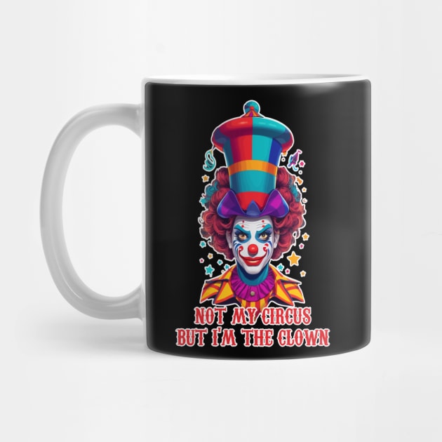 not my circus  but im the clown by ahmadist